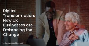 Digital Transformation: How UK Businesses are Embracing the Change
