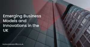 Emerging Business Models and Innovations in the UK