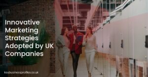 Innovative Marketing Strategies Adopted by UK Companies