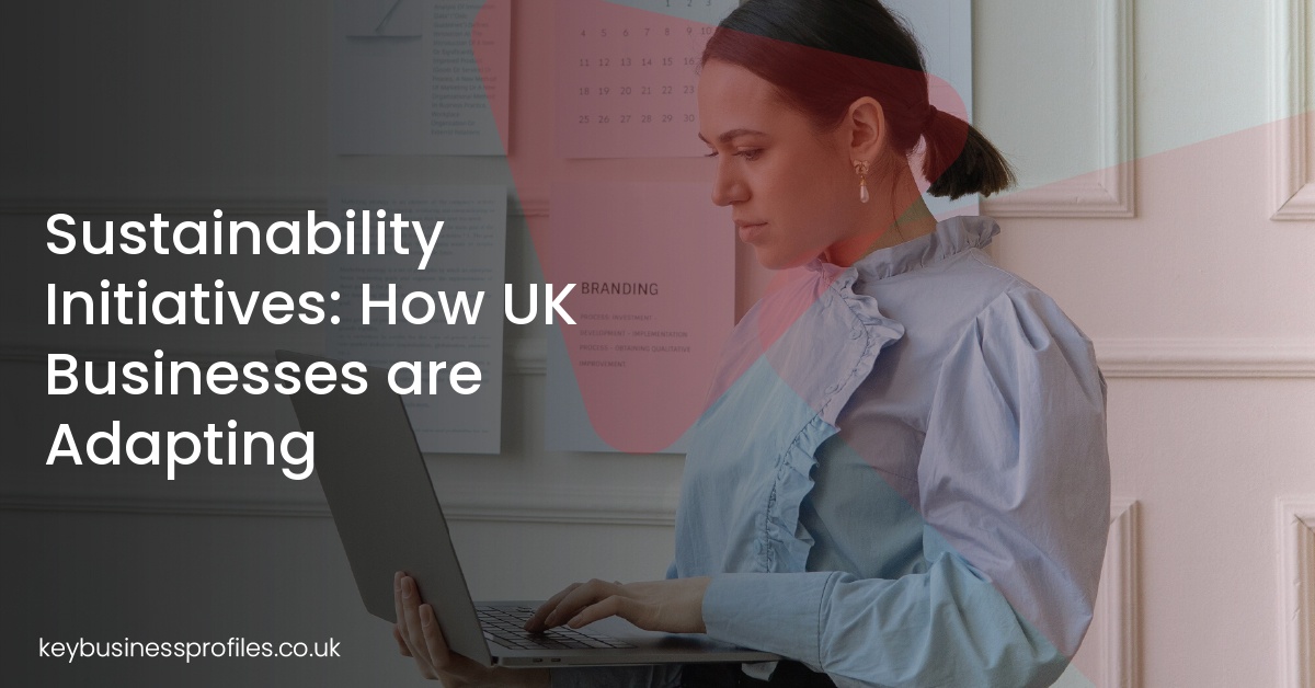 Sustainability Initiatives: How UK Businesses are Adapting