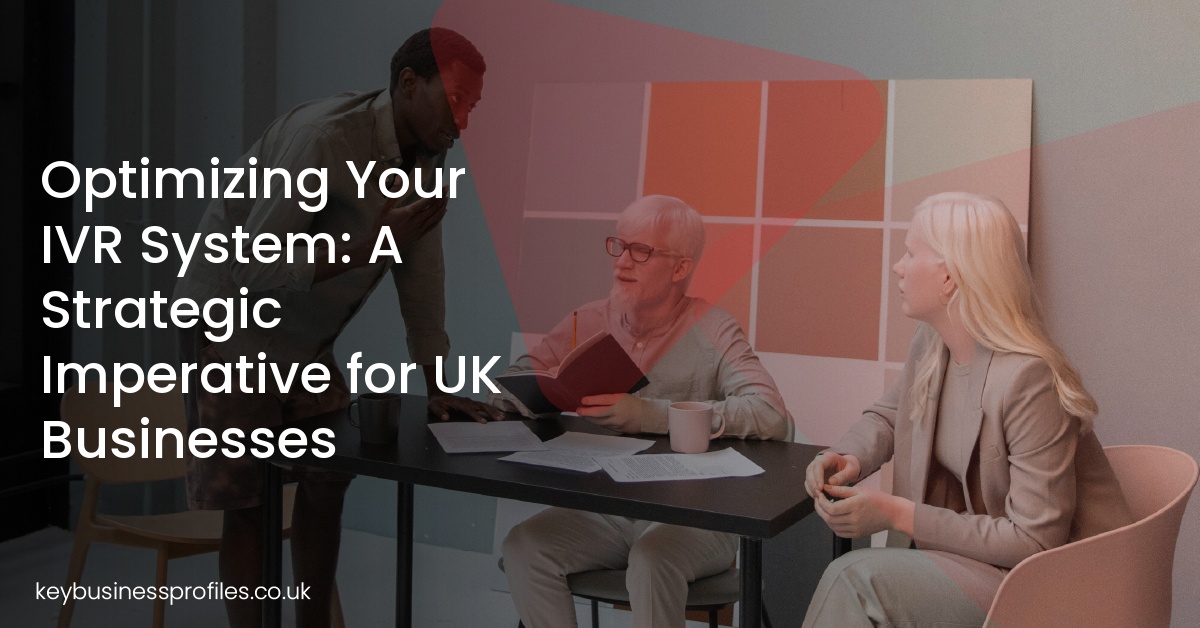 Optimizing Your IVR System: A Strategic Imperative for UK Businesses