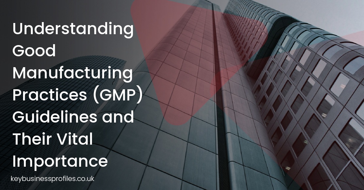 Understanding Good Manufacturing Practices (GMP) Guidelines and Their Vital Importance