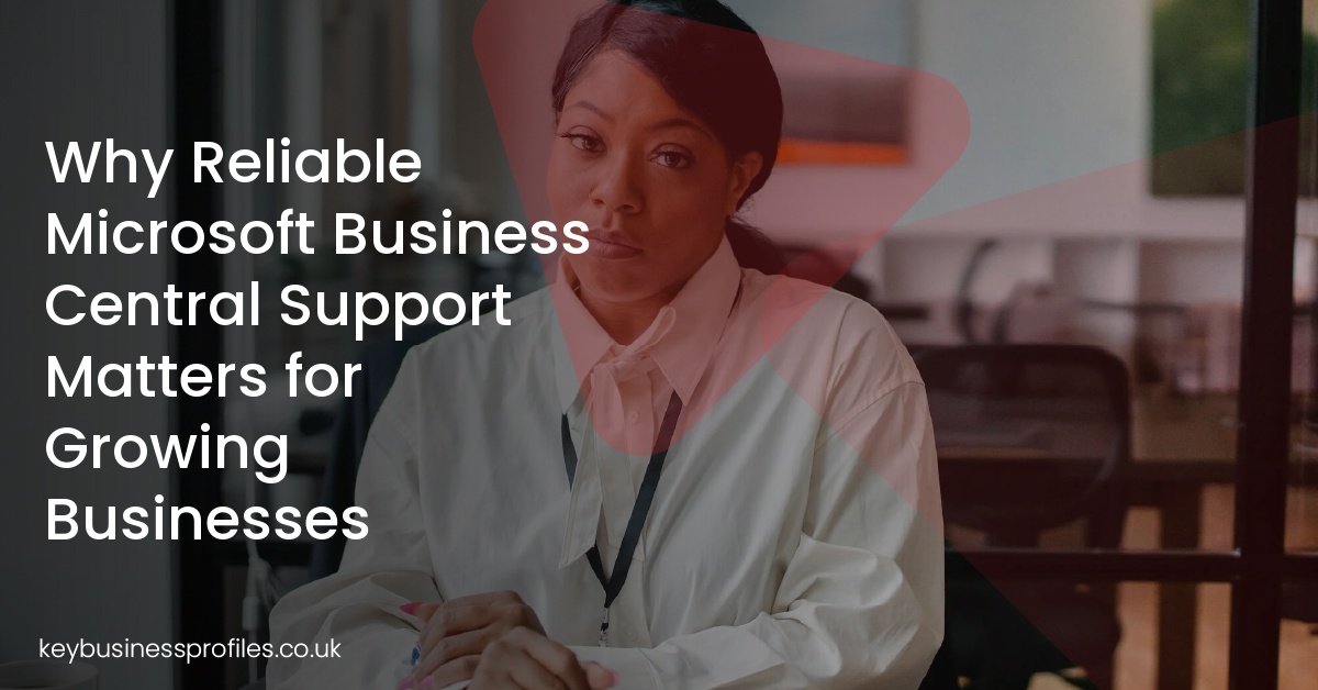 Why Reliable Microsoft Business Central Support Matters for Growing Businesses