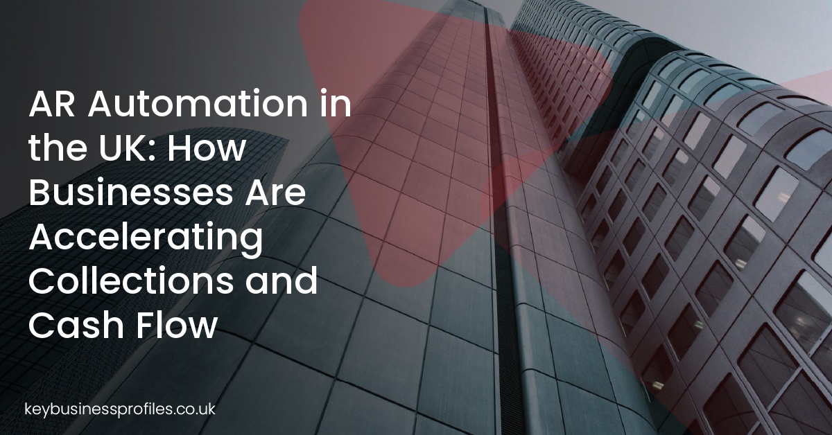 AR Automation in the UK: How Businesses Are Accelerating Collections and Cash Flow